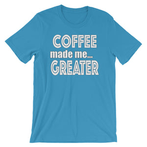 Coffee Made Me Greater Short-Sleeve Unisex T-Shirt