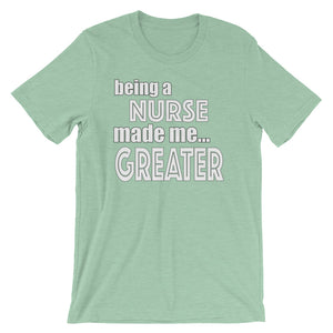 Being A Nurse Made Me Greater Short-Sleeve Unisex T-Shirt