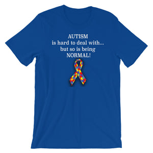 Autism Is Hard To Deal With, But So Is Being NORMAL Short-Sleeve Unisex T-Shirt