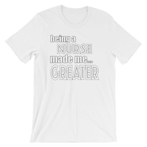 Being A Nurse Made Me Greater Short-Sleeve Unisex T-Shirt