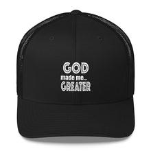 Load image into Gallery viewer, GOD made me...GREATER Trucker Cap