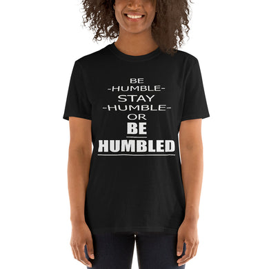 Be Humble Stay Humble or Be Humbled Short-Sleeve Unisex T-Shirt