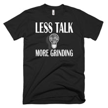 Load image into Gallery viewer, Less Talk More Grinding T-Shirt