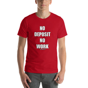 No Deposit No Work Short-Sleeve Unisex T-Shirt