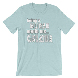 Being A Nurse Made Me Greater Short-Sleeve Unisex T-Shirt