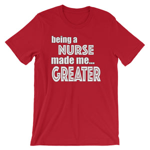 Being A Nurse Made Me Greater Short-Sleeve Unisex T-Shirt