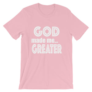 GOD Made Me Greater Short-Sleeve Unisex T-Shirt