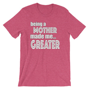 Being A Mother Made Me Greater Short-Sleeve Unisex T-Shirt