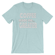 Load image into Gallery viewer, Coffee Made Me Greater Short-Sleeve Unisex T-Shirt