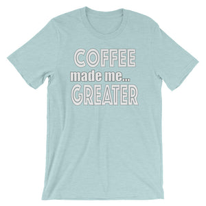 Coffee Made Me Greater Short-Sleeve Unisex T-Shirt