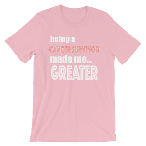 Being A Cancer Survivor Made Me Greater Short-Sleeve Unisex T-Shirt