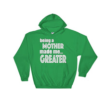 Load image into Gallery viewer, Being A Mother Made Me Greater Hooded Sweatshirt