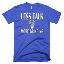 Load image into Gallery viewer, Less Talk More Grinding T-Shirt