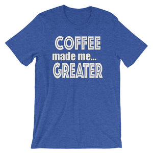 Coffee Made Me Greater Short-Sleeve Unisex T-Shirt