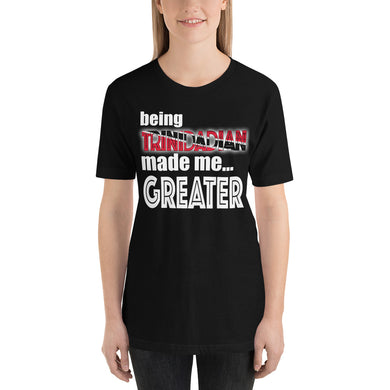 Being Trinidadian Made Me Greater Short-Sleeve Unisex T-Shirt