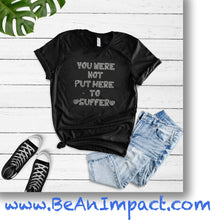 Load image into Gallery viewer, You Were Not Put Here To Suffer Short-Sleeve Unisex T-Shirt
