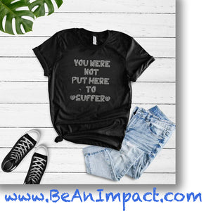 You Were Not Put Here To Suffer Short-Sleeve Unisex T-Shirt